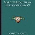 Cover Art for 9781162718668, Margot Asquith an Autobiography V1 by Margot Asquith
