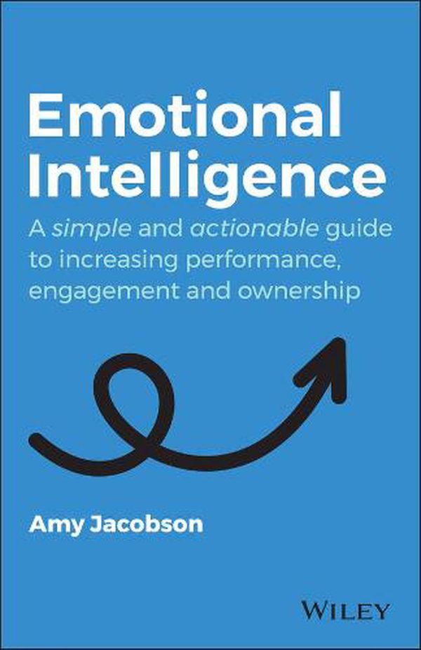 Cover Art for 9780730391494, Emotional Intelligence: A Simple and Actionable Guide to Increasing Performance, Engagement and Ownership by Amy Jacobson