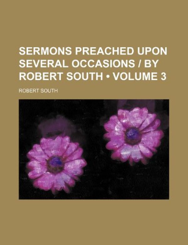 Cover Art for 9781154059731, Sermons Preached Upon Several Occasions ] by Robert South (V by Robert South