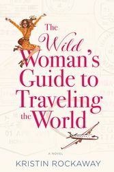 Cover Art for 9781455597536, The Wild Woman's Guide to Traveling the World: A Novel by Kristin Rockaway
