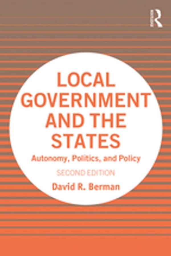 Cover Art for 9780429016103, Local Government and the States: Autonomy, Politics, and Policy by David R. Berman