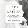 Cover Art for 9780306846373, Lady in Waiting: My Extraordinary Life in the Shadow of the Crown by Anne Glenconner