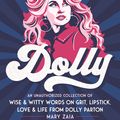 Cover Art for 9781250270313, Dolly: An Unauthorized Collection of Wise & Witty Words on Grit, Lipstick, Love & Life from Dolly Parton by Mary Zaia