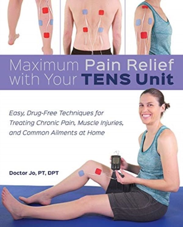 Cover Art for 9781612439372, Maximum Pain Relief with Your TENS Unit by Doctor Jo