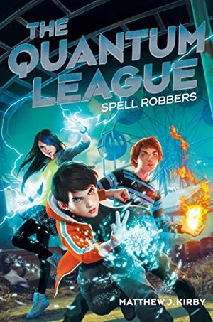 Cover Art for B00EW2PY0S, The Quantum League #1: Spell Robbers by Matthew J Kirby