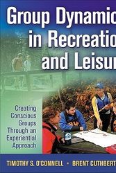 Cover Art for 9780736062879, Group Dynamics in Recreation and Leisure: Creating Conscious Groups Through an Experiential Approach by Timothy O'Connell