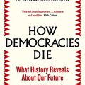 Cover Art for B075MVPJRY, How Democracies Die by Steven Levitsky, Daniel Ziblatt