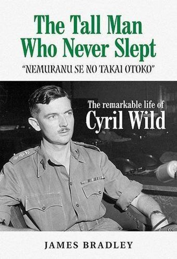 Cover Art for B0182PPZOK, Cyril Wild: Biography of a Japanese-Speaking British Officer Who Played a Significant Role in the History of Singapore During World War II: The Tall Man Who Never Slept by James Bradley (1991-05-01) by 