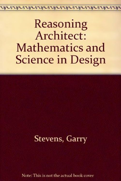 Cover Art for 9780070613966, Reasoning Architect: Mathematics and Science in Design by Garry Stevens