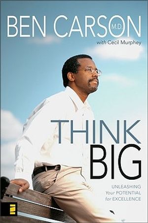 Cover Art for 9780310269007, Think Big: Unleashing Your Potential for Excellence by Ben Carson