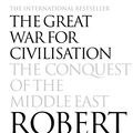 Cover Art for 9780007370405, The Great War for Civilisation: The Conquest of the Middle East by Robert Fisk