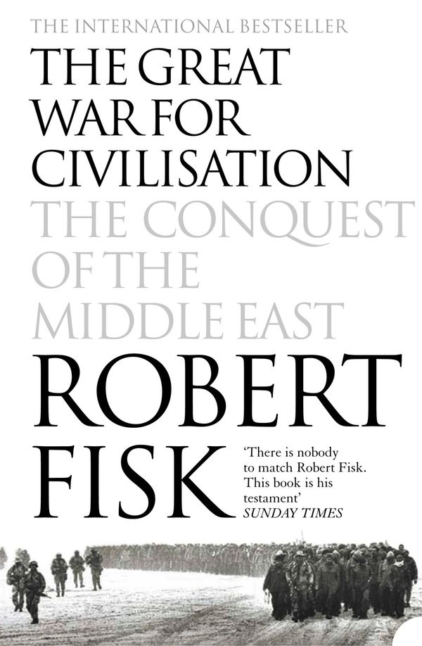 Cover Art for 9780007370405, The Great War for Civilisation: The Conquest of the Middle East by Robert Fisk