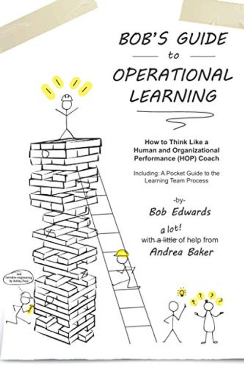 Cover Art for 9798579532077, Bob's Guide to Operational Learning: How to Think Like a Human and Organizational Performance (HOP) Coach by Bob Edwards, Andrea Baker