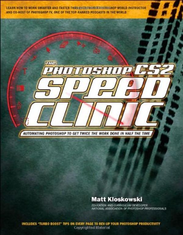 Cover Art for 9780321441652, The Photoshop CS2 Speed Clinic: Automating Photoshop to Get Twice the Work Done in Half the Time by Kloskowski, Matt