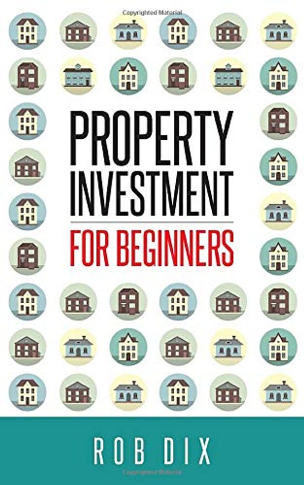 Cover Art for 9781484116272, Property Investment for Beginners: A Property Geek guide by Rob Dix