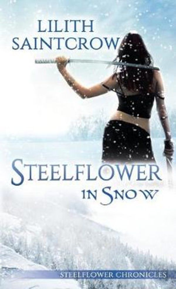 Cover Art for 9780999201381, Steelflower in Snow by Lilith Saintcrow