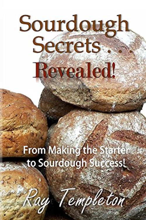 Cover Art for 9780692391631, Sourdough Secrets... Revealed! by Ray Templeton