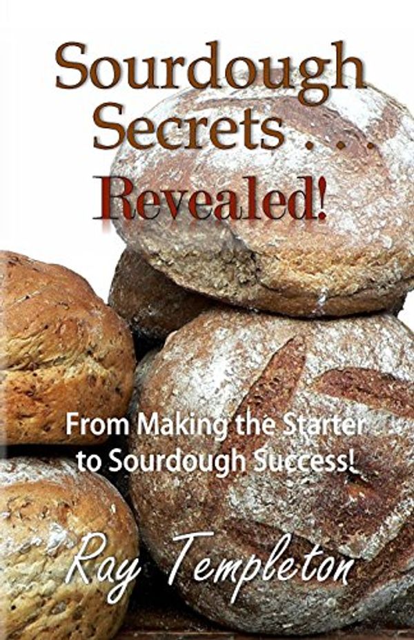 Cover Art for 9780692391631, Sourdough Secrets... Revealed! by Ray Templeton