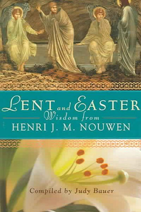 Cover Art for 9780764812866, Lent and Easter Wisdom from Henri J. M. Nouwen: Daily Scripture and Prayers Together with Nouwen’s Own Words by Henri J. M. Nouwen
