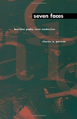 Cover Art for 9780822318149, Seven Faces: Brazilian Poetry Since Modernism by Charles A. Perrone