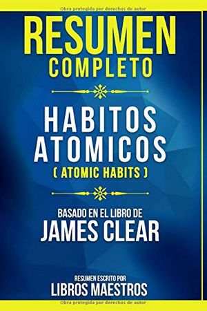 Cover Art for 9781703787351, Resumen Completo: Habitos Atomicos (Atomic Habits) - Basado En El Libro De James Clear by Libros Maestros, Libros Maestros