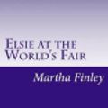 Cover Art for 9781499117240, Elsie at the World's Fair by Martha Finley