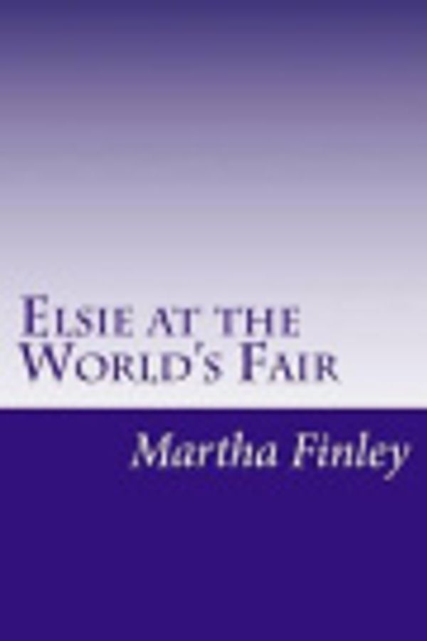 Cover Art for 9781499117240, Elsie at the World's Fair by Martha Finley