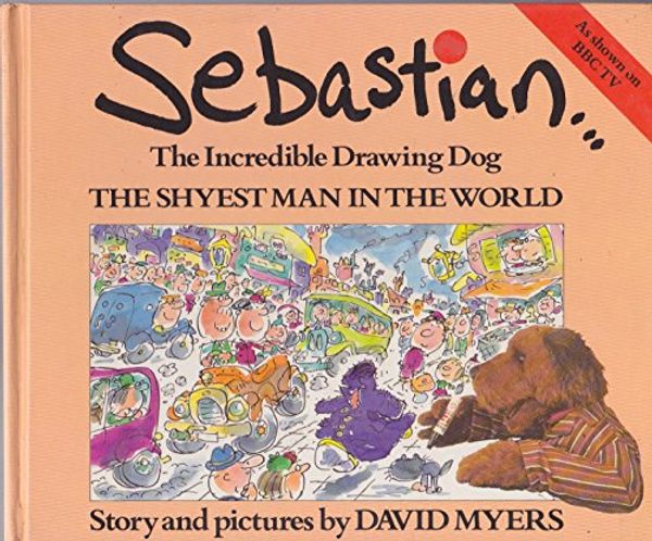Cover Art for 9780233981123, Sebastian the Incredible Drawing Dog: Shyest Man in the World by David Myers