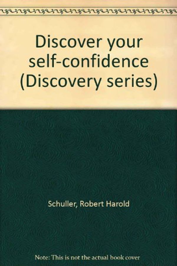 Cover Art for 9780890811443, Discover your self-confidence (Discovery series) by Robert Harold Schuller