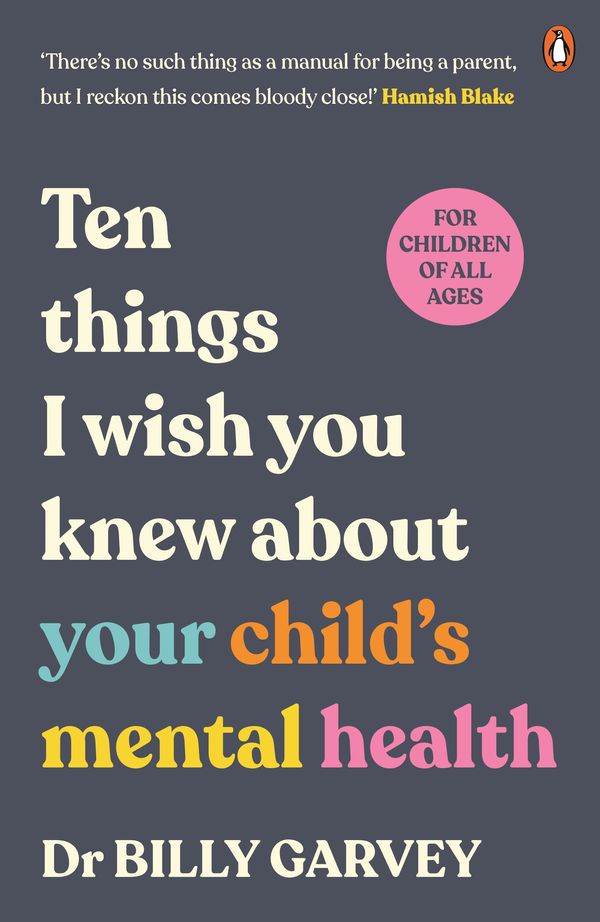Cover Art for 9781761345838, The ten things I wish all parents knew: about their child's mental health by Dr Billy Garvey
