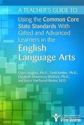 Cover Art for 9781618211040, A Teacher’s Guide to Using the Common Core State Standards with Gifted and Advanced Learners in the English/Language Arts by Claire E. Hughes, Todd Kettler, Shaunessy-Dedrick, Elizabeth, VanTassel-Baska, Joyce