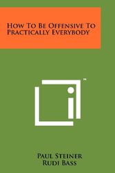 Cover Art for 9781258184278, How to Be Offensive to Practically Everybody by Paul Steiner