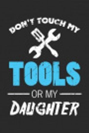 Cover Art for 9781089062868, Don't Touch My Tools Or My Daughter by Independently Published