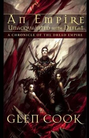 Cover Art for 9781597801881, An Empire Unacquainted with Defeat by Glen Cook