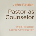 Cover Art for 9781630886912, Pastor as CounselorWise Presence, Sacred Conversation by John Patton
