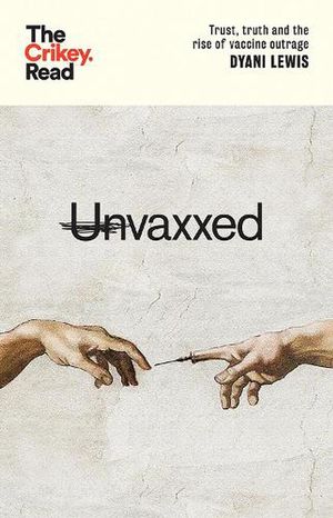 Cover Art for 9781743798829, Unvaxxed: Trust, Truth and the Rise of Vaccine Outrage by Dyani Lewis