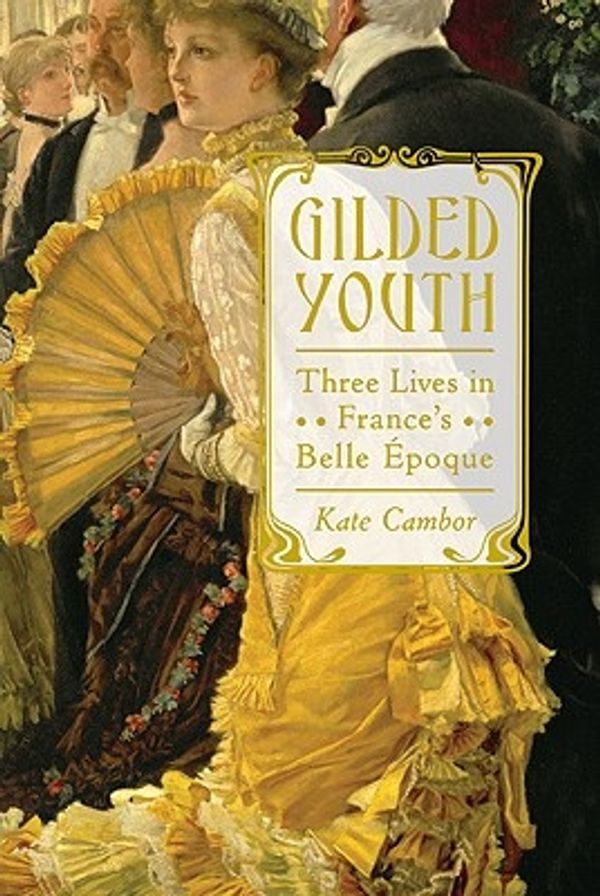 Cover Art for 9780374532246, Gilded Youth by Kate Cambor