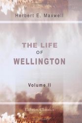 Cover Art for 9780543786098, The Life of Wellington: Volume 2 by Herbert Eustace Maxwell