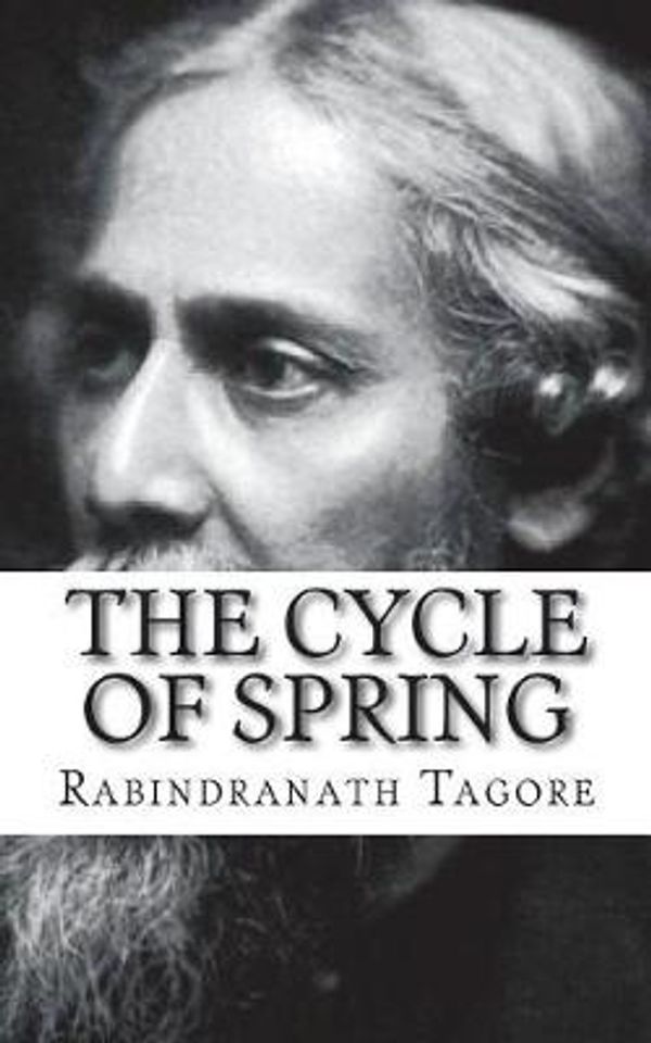 Cover Art for 9781722244309, The Cycle of Spring by Rabindranath Tagore