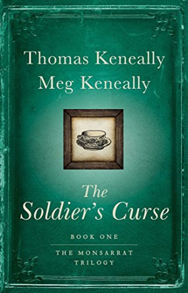 Cover Art for B01MXDHUKX, The Soldier's Curse: A Novel (Monsarrat Trilogy Book 1) by Thomas Keneally, Meg Keneally