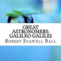 Cover Art for 9781974147540, Great Astronomers: Galileo Galilei by Ball, Robert Stawell