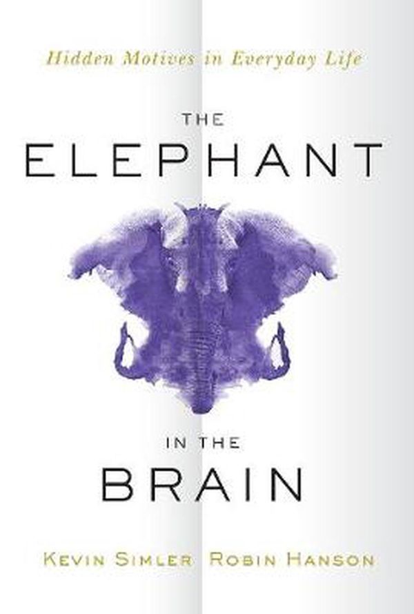 Cover Art for 9780197551950, The Elephant in the Brain by Kevin Simler, Robin Hanson