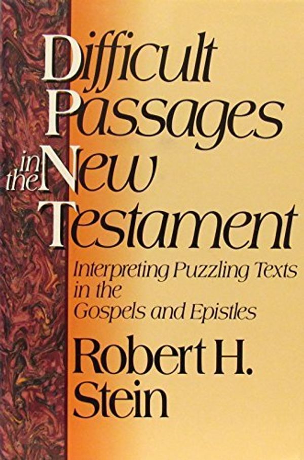 Cover Art for 9780801083044, Difficult Passages in the New Testament: Interpreting Puzzling Texts in the Gospels and Epistles by Robert H Stein
