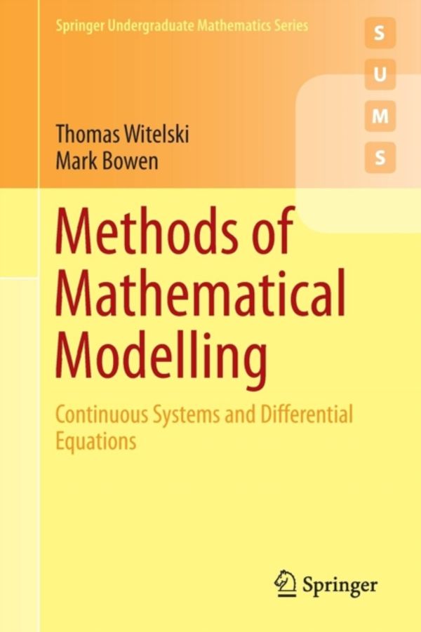 Cover Art for 9783319230412, Methods of Mathematical Modelling: Continuous Systems and Differential Equations (Springer Undergraduate Mathematics Series) by Thomas Witelski, Mark Bowen