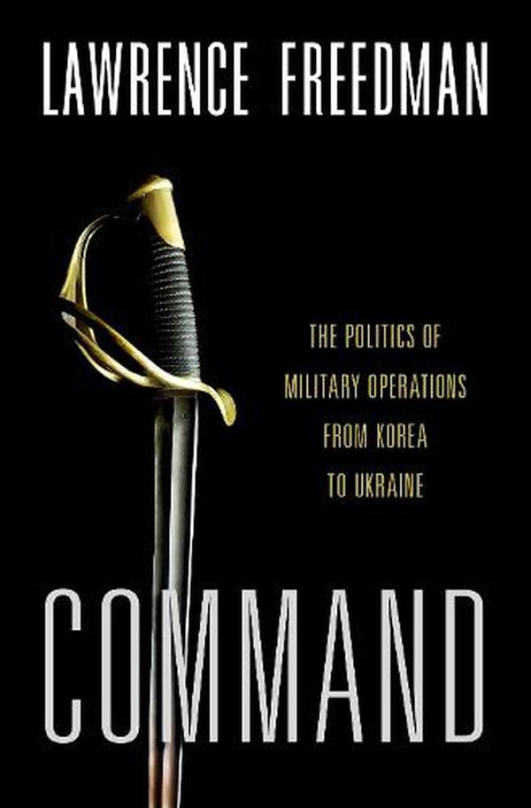 Cover Art for 9780197540671, The Politics of Command by Lawrence Freedman