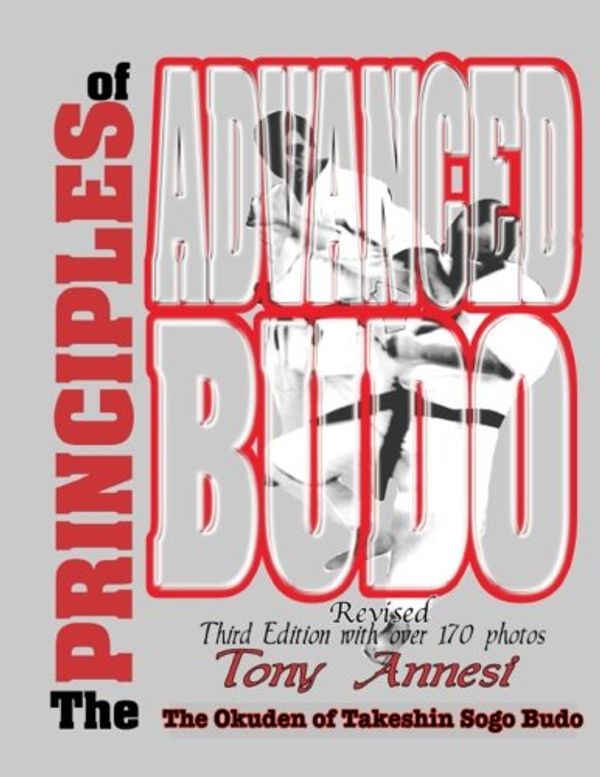 Cover Art for 9781544871073, The Principles of Advanced Budo: The Okuden of Takeshin Sogo Budo by Tony Annesi