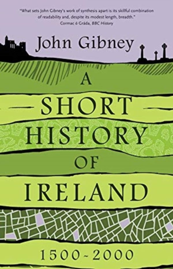 Cover Art for 9780300244366, A Short History of Ireland, 1500-2000 by John Gibney