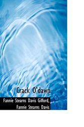 Cover Art for 9781103877775, Crack O'dawn by Fannie Stearns Davis Gifford