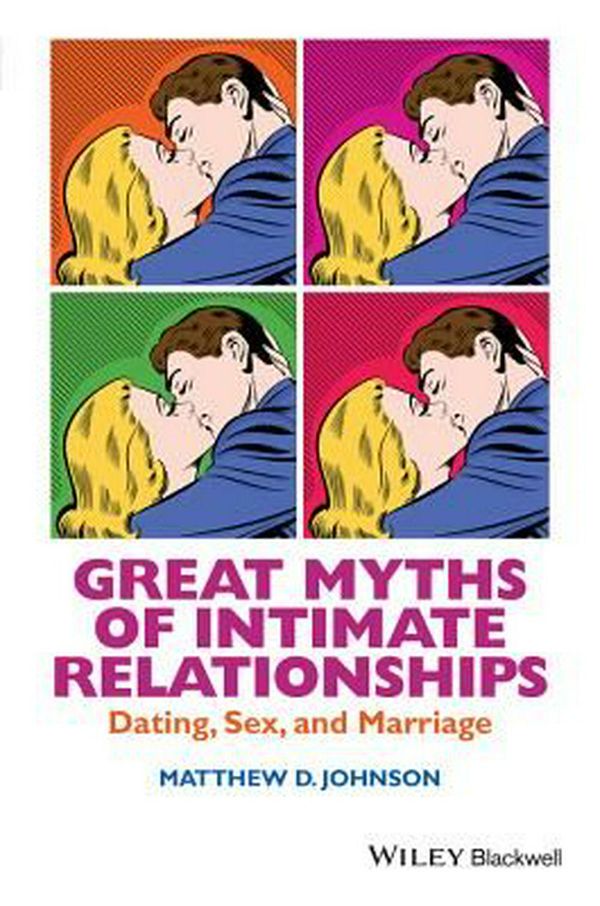 Cover Art for 9781118521274, Great Myths of Intimate RelationshipsDating, Sex, and Marriage by Matthew D. Johnson