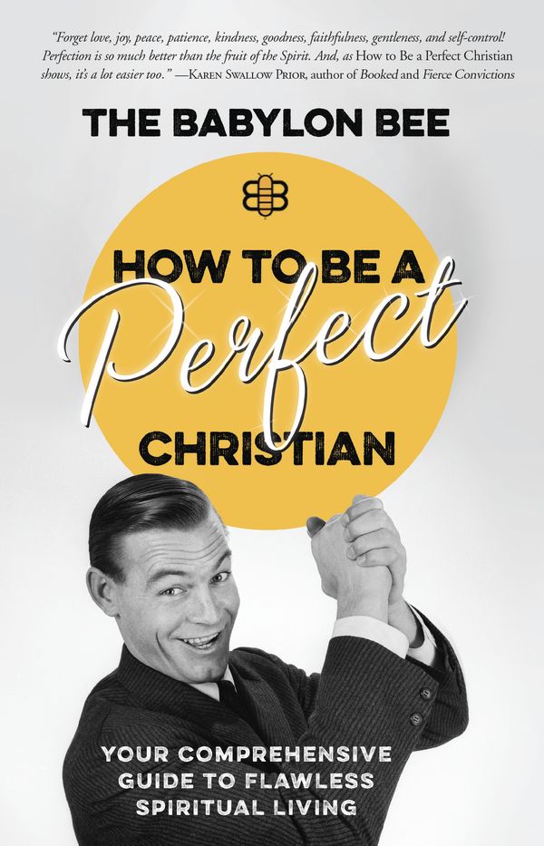 Cover Art for 9780735291522, How to Be a Perfect Christian: Your Comprehensive Guide to Flawless Spiritual Living by The Babylon Bee